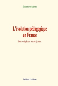 Emile Durkheim - L’évolution pédagogique en France - Des origines à nos jours.