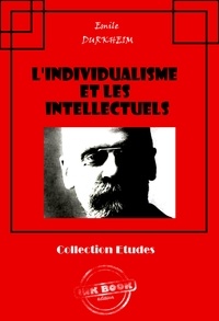 Emile Durkheim - L'individualisme et les intellectuels [édition intégrale revue et mise à jour].