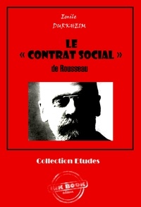 Emile Durkheim - Le « CONTRAT SOCIAL » de Rousseau [édition intégrale revue et mise à jour].