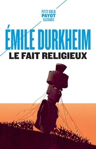 Emile Durkheim - Le fait religieux.