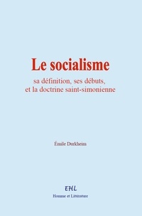 Emile Durkheim - Le socialisme : sa définition, ses débuts, et la doctrine saint-simonienne.