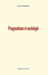 Emile Durkheim - Pragmatisme et sociologie.