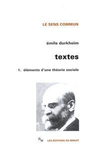 Emile Durkheim - Textes - Volume 1, Eléments d'une théorie sociale.