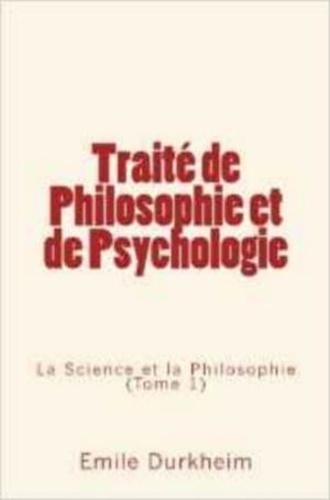 Traité de Philosophie et de Psychologie. La Science et la Philosophie (Tome 1)