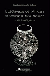 Emile Eadie - L'Esclavage de l'Africain en Amérique du 16e au 19e siècle - Les Héritages.