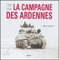 Emile Engels - La campagne des Ardennes 1944-1945.