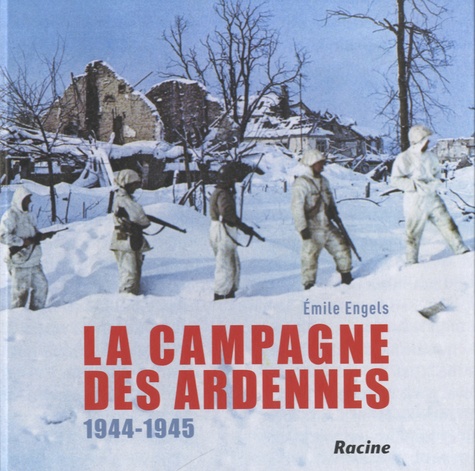 Emile Engels - La campagne des Ardennes : 1944-1945.