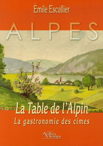 Emile Escallier - La Table de l'Alpin - La gastronomie des cimes.