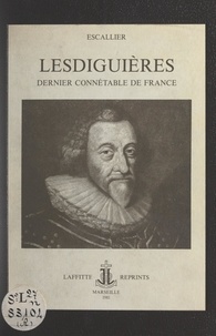 Emile Escallier - Lesdiguières - Dernier connétable de France.