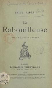 Emile Fabre et  Balzac - La Rabouilleuse - Pièce en quatre actes.