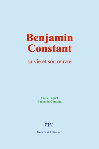 Benjamin Constant. sa vie et son œuvre