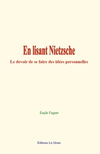 Emile Faguet - En lisant Nietzsche - Le devoir de se faire des idées personnelles.
