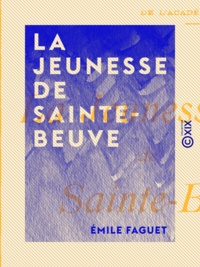 Emile Faguet - La Jeunesse de Sainte-Beuve.