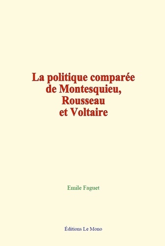 La politique comparée de Montesquieu, Rousseau et Voltaire