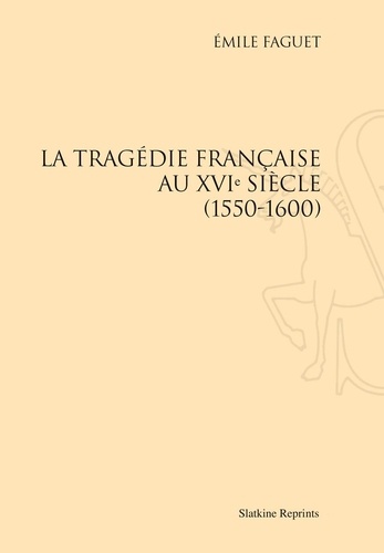 La tragédie française au XVIe siècle (1550 - 1600)