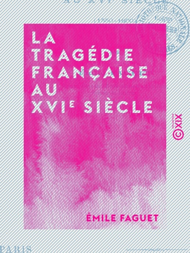 La Tragédie française au XVIe siècle - 1550-1600