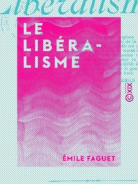 Emile Faguet - Le Libéralisme.