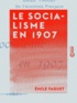 Emile Faguet - Le Socialisme en 1907.