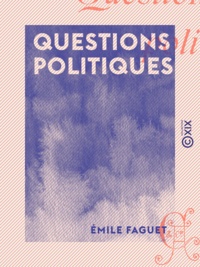 Emile Faguet - Questions politiques.