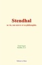 Emile Faguet et  Stendhal - Stendhal - sa vie, son œuvre et sa philosophie.