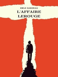 Emile Gaboriau - L'Affaire Lerouge.