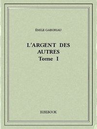 Emile Gaboriau - L'argent des autres I.