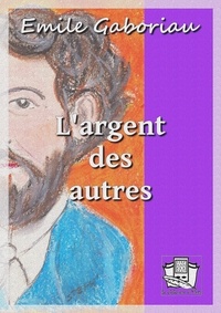 Emile Gaboriau - L'argent des autres.