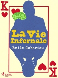 Emile Gaboriau - La Vie Infernale.