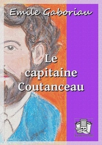Emile Gaboriau - Le capitaine Coutanceau.