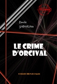 Emile Gaboriau - Le crime d’Orcival [édition intégrale revue et mise à jour].