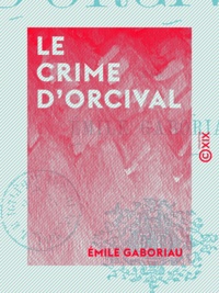 Emile Gaboriau - Le Crime d'Orcival.