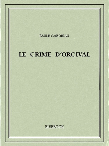 Emile Gaboriau - Le crime d’Orcival.