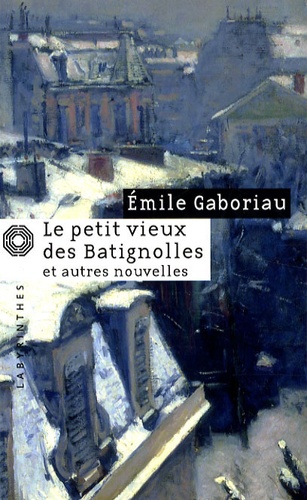 Emile Gaboriau - Le petit vieux des Batignolles - Suivi de Mariages d'aventure.