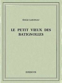Amazon ebook téléchargements pour ipad Le petit vieux des Batignolles 9782824702308 par Emile Gaboriau