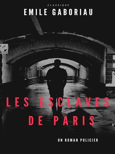 Les Esclaves de Paris. Tome I