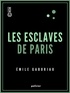 Emile Gaboriau - Les Esclaves de Paris.