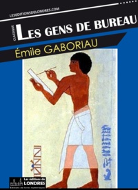 Emile Gaboriau - Les gens de bureau.