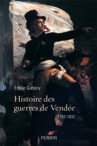 Histoire des guerres de Vendée. 1793-1832