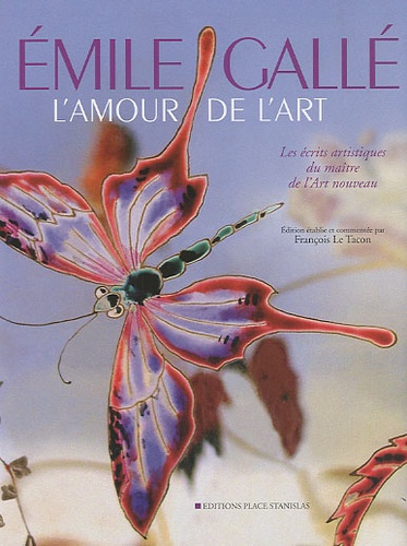 Emile Gallé - L'amour de l'art - Les écrits artistiques du maître de l'Art nouveau.