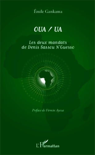 Emile Gankama - OUA/UA, les deux mandats de Denis Sassou N'Guesso.