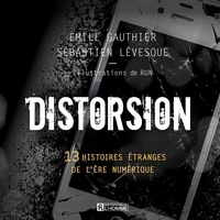 Emile Gauthier et Sébastien Lévesque - Distorsion  : Distorsion - 13 histoires étranges de l'ère numérique.