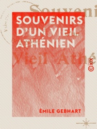 Emile Gebhart - Souvenirs d'un vieil Athénien.