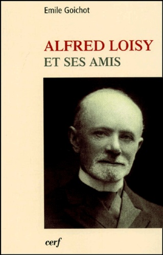 Emile Goichot - Alfred Loisy Et Ses Amis.