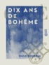 Emile Goudeau - Dix ans de bohême.
