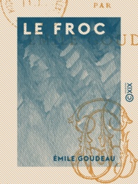 Emile Goudeau - Le Froc - Roman.
