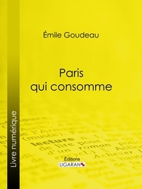 Emile Goudeau et  Ligaran - Paris qui consomme.