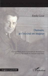 Emile Goué - Demain, je t'écrirai en majeur.