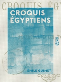 Emile Guimet - Croquis égyptiens - Journal d'un touriste.