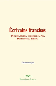 Écrivains francisés: Dickens, Heine, Tourguénef, Poe, Dostoïewski, Tolstoï