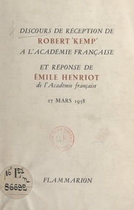 Emile Henriot et Robert Kemp - Discours de réception de Robert Kemp à l'Académie française - Et réponse de Émile Henriot de l'Académie française, 27 mars 1958.